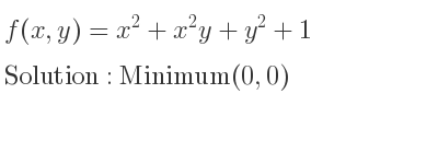 The f(x,y)=x^2+x^2y+y^2+1 is Minimum(0,0)
